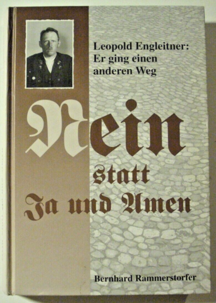 Nein statt Ja und Amen - Leopold Engleitner: Er ging einen anderen Weg  von Bernhard Rammerstorfer
